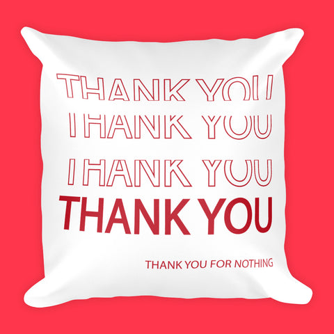 THANK YOU FOR NOTHING PILLOW (SWEATSHOP-FREE, MADE IN USA)